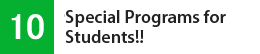 10　Special Programs for Students!!