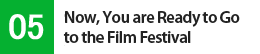 05 Now, You are Ready to Go to the Film Festival