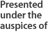 Presented under the auspices of